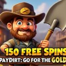 150 Free Spins on ‘Paydirt: Go for the Gold’