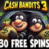 30 Free Spins on ‘Cash Bandits 3’